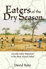 Eaters Of The Dry Season (Circular Labor Migration In The West African Sahel) by David Rain, 9780813338729