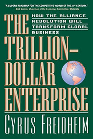The Trillion-dollar Enterprise (how The Alliance Revolution Will Transform Global Business) by Cyrus Freidheim, 9780738201542
