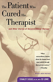 The Patient Who Cured His Therapist (And Other Stories of Unconventional Therapy) by Stanley Seigel, Peter Stein, 9781569246856