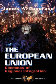 The European Union (Dilemmas Of Regional Integration) by James A Caporaso, 9780813325835