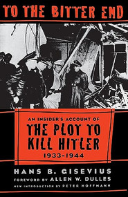 To The Bitter End by Hans Bernd Gisevius, 9780306808692