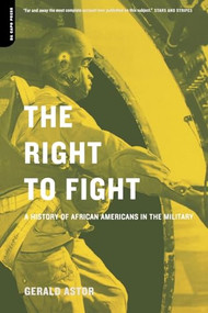 The Right To Fight (A History Of African Americans In The Military) by Gerald Astor, 9780306810312