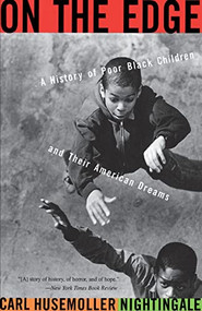 On The Edge (A History Of Poor Black Children And Their American Dreams) by Carl H Nightingale, 9780465052196