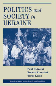 Politics And Society In Ukraine by Paul D'anieri, Robert S. Kravchuk, Taras Kuzio, 9780813335384