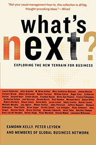 What's Next (Exploring The New Terrain For Business) by Eamonn Kelly, Peter Leyden, GBN Network, 9780738208558