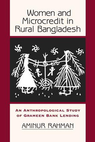 Women And Microcredit In Rural Bangladesh (An Anthropological Study Of Grameen Bank Lending) by Aminur Rahman, 9780813339306