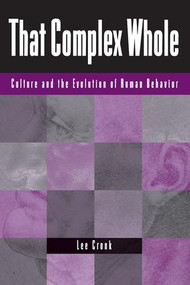 That Complex Whole (Culture And The Evolution Of Human Behavior) by Lee Cronk, 9780813337050