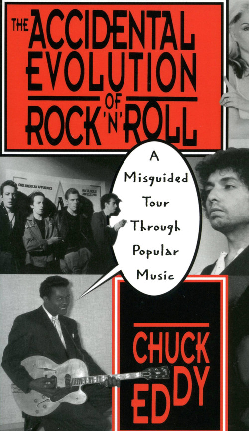 The Accidental Evolution Of Rock'n'roll (A Misguided Tour Through Popular Music) by Chuck Eddy, 9780306807411