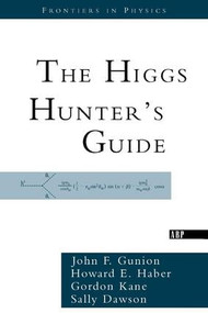 The Higgs Hunter's Guide by John F. Gunion, Howard Haber, Gordon Kane, Sally Dawson, 9780738203058