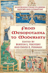 From Mesopotamia To Modernity (Ten Introductions To Jewish History And Literature) by Burton Visotzky, David Fishman, 9780813367170