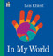 In My World by Lois Ehlert, Lois Ehlert, 9780152054298