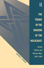 The Yishuv In The Shadow Of The Holocaust (Zionist Politics And Rescue Aliya, 1933-1939) by Abraham J Edelheit, 9780813336435