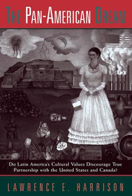 The Pan-american Dream (Do Latin America's Cultural Values Discourage True Partnership With The United States And Canada?) by Lawrence E. Harrison, 9780813334707