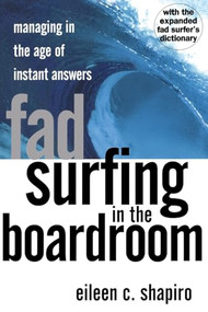 Fad Surfing In The Boardroom (Managing In The Age Of Instant Answers) by Eileen C Shapiro, 9780201441956