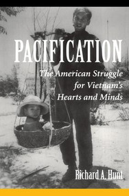 Pacification (The American Struggle For Vietnam's Hearts And Minds) by Richard A Hunt, 9780813334592