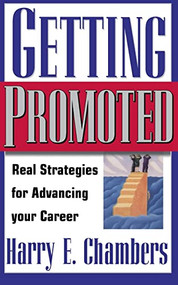 Getting Promoted (Real Strategies For Advancing Your Career) by Harry E. Chambers, 9780738201023