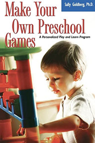 Make Your Own Preschool Games (A Personalized Play And Learn Program) by Sally Goldberg, 9781555613440