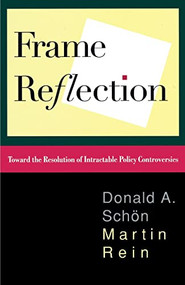 Frame Reflection (Toward the Resolution of Intractrable Policy Controversies) by Donald A. Schon, 9780465025121
