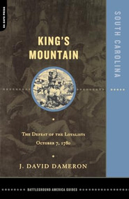 Kings Mountain (The Defeat Of The Loyalists October 7, 1780) by Dave Dameron, 9780306811944