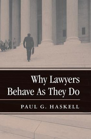 Why Lawyers Behave As They Do by Paul G. Haskell, 9780813368979