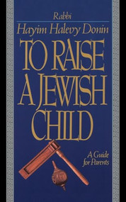 To Raise A Jewish Child (A Guide For Parents) by Hayim H. Donin, 9780465086351