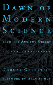 Dawn Of Modern Science (From The Ancient Greeks To The Renaissance) by Thomas Goldstein, 9780306806377