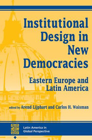 Institutional Design In New Democracies (Eastern Europe And Latin America) by Arend Lijphart, Carlos Waisman, 9780813321097