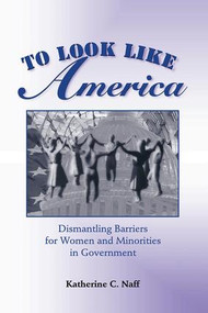 To Look Like America (Dismantling Barriers For Women And Minorities In Government) by Katherine C. Naff, 9780813367637
