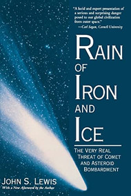 Rain Of Iron And Ice (The Very Real Threat Of Comet And Asteroid Bombardment) by John S. Lewis, 9780201154948