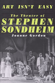 Art Isn't Easy (The Theater Of Stephen Sondheim) by Joanne Gordon, 9780306804687