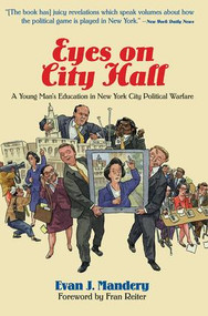 Eyes On City Hall (A Young Man's Education In New York City Political Warfare) by Evan Mandery, 9780813398150