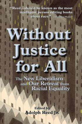 Without Justice For All (The New Liberalism And Our Retreat From Racial Equality) by Adolph Reed Jr., 9780813320519