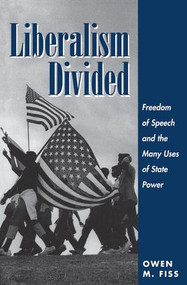 Liberalism Divided (Freedom Of Speech And The Many Uses Of State Power) by Owen Fiss, 9780813324852