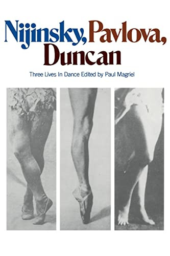 Nijinsky, Pavlova, Duncan (Three Lives In Dance) by Paul Magriel, 9780306800351