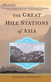 The Great Hill Stations Of Asia by Barbara Crossette, 9780465014880