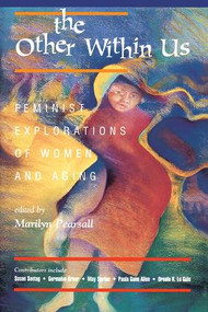 The Other Within Us (Feminist Explorations Of Women And Aging) by Marilyn Pearsall, 9780813381633