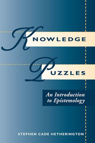 Knowledge Puzzles (An Introduction To Epistemology) by Stephen Cade Hetherington, 9780813324876