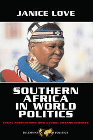 Southern Africa in World Politics (Local Aspirations and Global Entanglements) by Janice Love, 9780813343112