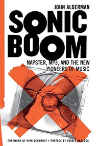 Sonic Boom (Napster, Mp3, And The New Pioneers Of Music) by John Alderman, 9780738207773