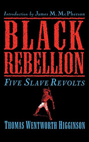 Black Rebellion (Five Slave Revolts) by Thomas Wentworth Higginson, 9780306808678