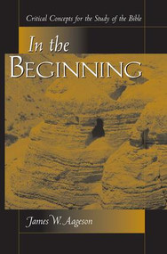 In The Beginning (Critical Concepts For The Study Of The Bible) by James Aageson, 9780813366203