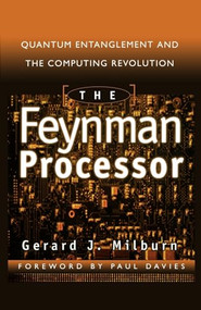The Feynman Processor (Quantum Entanglement And The Computing Revolution) by Gerard J. Milburn, 9780738201733