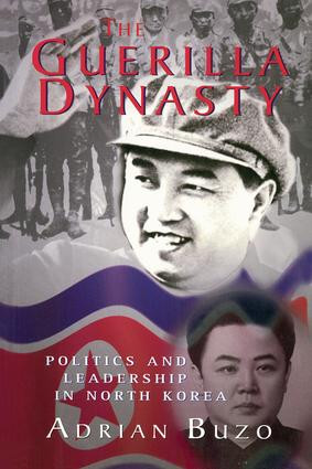 The Guerilla Dynasty (Politics And Leadership In North Korea) by Adrian Buzo, 9780813336596