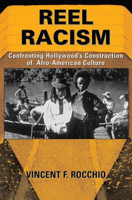 Reel Racism (Confronting Hollywood's Construction Of Afro-american Culture) by Vincent F. Rocchio, 9780813367101