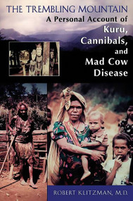 The Trembling Mountain (A Personal Account of Kuru, Cannibals, and Mad Cow Disease) by Robert Klitzman, 9780738206141