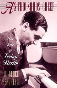 As Thousands Cheer (The Life Of Irving Berlin) by Laurence Bergreen, 9780306806759