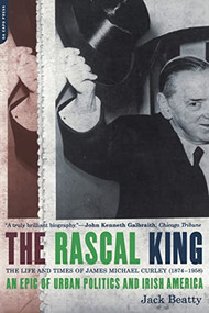 The Rascal King (The Life And Times Of James Michael Curley (1874-1958)) by Jack Beatty, 9780306810022