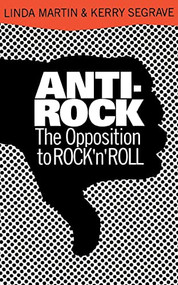 Anti-Rock (The Opposition To Rock 'n' Roll) by Linda Martin, Kerry Segrave, 9780306805028