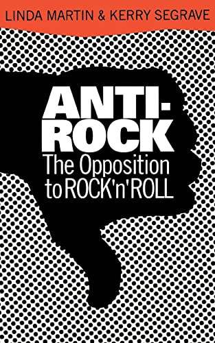 Anti-Rock (The Opposition To Rock 'n' Roll) by Linda Martin, Kerry Segrave, 9780306805028