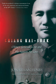 Chiang Kai Shek (China's Generalissimo and the Nation He Lost) by Jonathan Fenby, 9780786714841